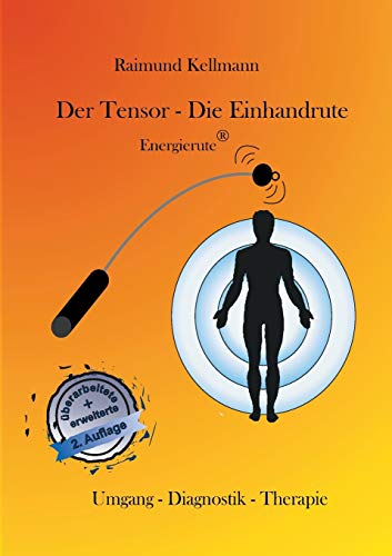 Stock image for Der Tensor - Die Einhandrute, Energierute: Umgang - Diagnostik - Therapie for sale by medimops