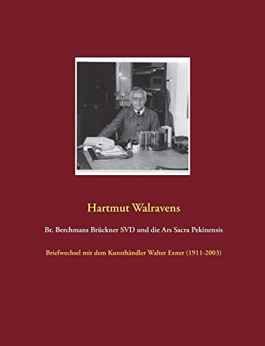 9783752820850: Br. Berchmans Brckner SVD und die Ars Sacra Pekinensis: Briefwechsel mit dem Kunsthndler Walter Exner (1911-2003)