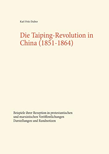9783752821710: Die Taiping-Revolution in China (1851-1864): Beispiele ihrer Rezeption in protestantischen und marxistischen Verffentlichungen. Darstellungen und Randnotizen