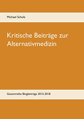 Imagen de archivo de Kritische Beitrge zur Alternativmedizin: Gesammelte Blogbeitrge 2015-2018 a la venta por medimops