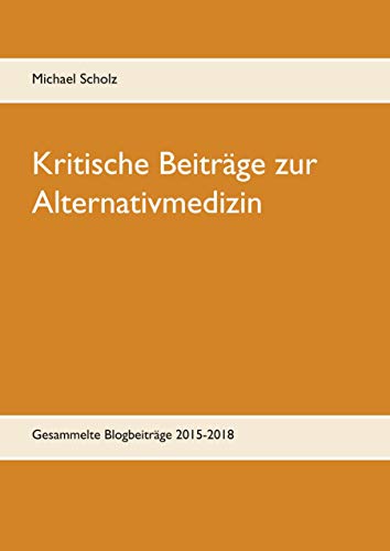 Stock image for Kritische Beitrge zur Alternativmedizin: Gesammelte Blogbeitrge 2015-2018 for sale by medimops