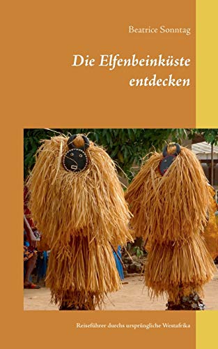 Stock image for Die Elfenbeinkste entdecken: Reisefhrer durchs ursprngliche Westafrika (German Edition) for sale by Big River Books