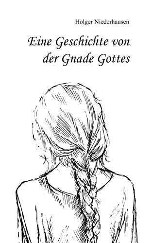 Beispielbild fr Eine Geschichte von der Gnade Gottes (German Edition) zum Verkauf von Lucky's Textbooks