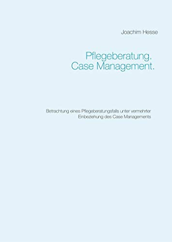 Stock image for Pflegeberatung. Case Management.: Betrachtung eines Pflegeberatungsfalls unter vermehrter Einbeziehung des Case Managements for sale by medimops