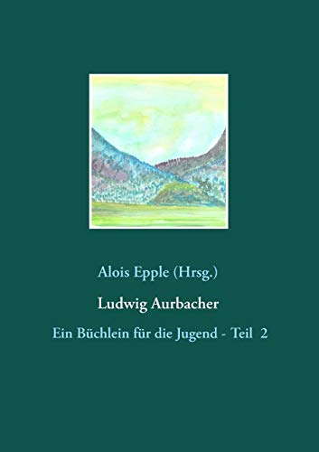 Stock image for Ludwig Aurbacher: Ein Bchlein fr die Jugend - Teil 2 (German Edition) for sale by Lucky's Textbooks