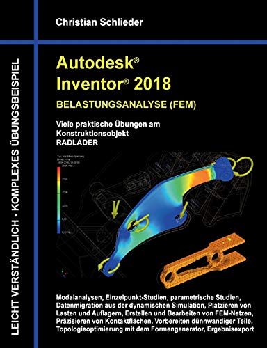 Stock image for Autodesk Inventor 2018 - Belastungsanalyse (FEM): Viele praktische bungen am Konstruktionsobjekt Radlader for sale by medimops