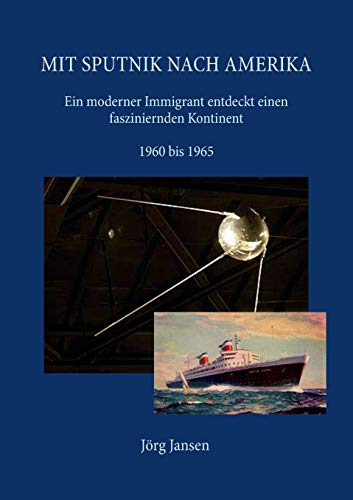 Stock image for Mit Sputnik nach Amerika: Ein moderner Immigrant entdeckt einen fasziniernden Kontinent - 1960 bis 1965 (German Edition) for sale by Lucky's Textbooks