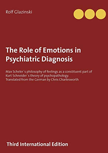 Imagen de archivo de The Role of Emotions in Psychiatric Diagnosis: Max Schelers philosophy of feelings as a constituent part of Kurt Schneiders theory of . from the German by Chris Charlesworth a la venta por Lucky's Textbooks