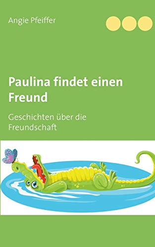 Stock image for Paulina findet einen Freund: Geschichten ber die Freundschaft (German Edition) for sale by Lucky's Textbooks