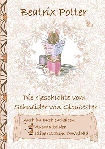 Beispielbild fr Die Geschichte vom Schneider von Gloucester (inklusive Ausmalbilder und Cliparts zum Download): The Tailor of Gloucester (German Edition) zum Verkauf von Books Unplugged