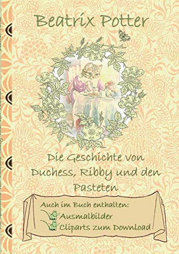 Imagen de archivo de Die Geschichte von Duchess, Ribby und den Pasteten (inklusive Ausmalbilder und Cliparts zum Download) : The Tale of the Pie and the Patty-Pan ; Ausmalbuch, Malbuch, Cliparts, Icon, Emoji, Sticker, Peter Hase, Kinder, Kinderbuch, Klassiker, Schulkinder, Vorschule, 1. 2. 3. 4. Klasse, Grundschule, Kinder a la venta por Buchpark