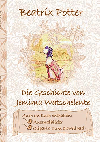 9783752843088: Die Geschichte von Jemima Watschelente (inklusive Ausmalbilder und Cliparts zum Download): The Tale of Jemima Puddle-Duck ; Ausmalbuch, Malbuch, ... Schulkinder, Vorschule, 1. 2. 3. 4.