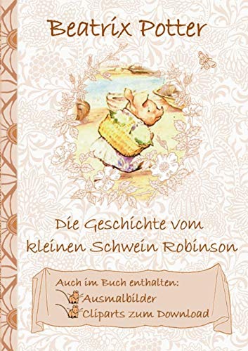 Stock image for Die Geschichte vom kleinen Schwein Robinson (inklusive Ausmalbilder und Cliparts zum Download): The Tale of Little Pig Robinson; Ausmalbuch, Malbuch, . Vorschule, 1. 2. (German Edition) for sale by Lucky's Textbooks