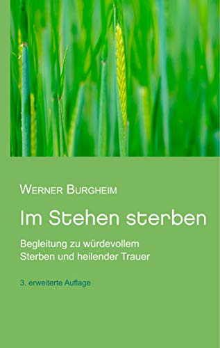 9783752848359: Im Stehen sterben: Begleitung zu wrdevollem Sterben und heilender Trauer