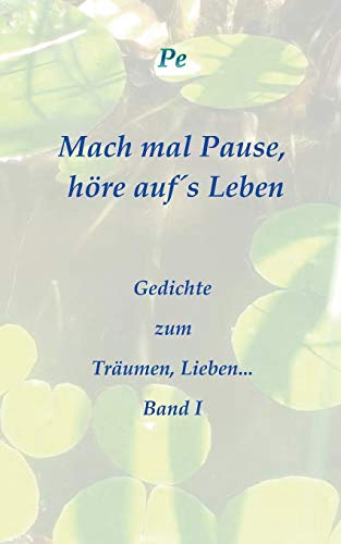 Beispielbild fr Mach mal Pause, hre aufs Leben:Gedichte zum Trumen, Lieben. Band I zum Verkauf von Blackwell's