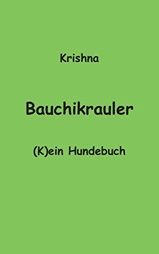 Stock image for Bauchikrauler:(K)ein Hundebuch for sale by Blackwell's