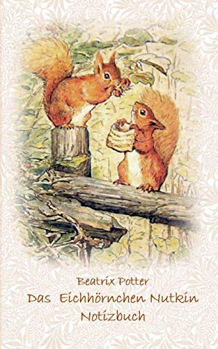 Beispielbild fr Das Eichhrnchen Nutkin Notizbuch ( Peter Hase ): Peter Hase, Notizbuch, Notebook, Einschreibbuch, Notizen, Original, Klassiker, Schulkinder, . Ostern, Geburtstag, Jugendli (German Edition) zum Verkauf von GF Books, Inc.