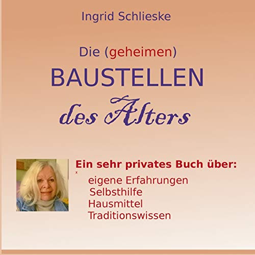 Imagen de archivo de Die (geheimen) Baustellen des Alters: Ein sehr privates BUch ber eigene Erfahrungen, Traditionswissen a la venta por medimops