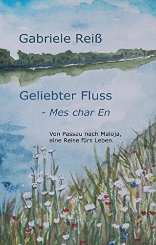 Stock image for Geliebter Fluss - Mes char En: Von Passau nach Maloja, eine Reise frs Leben for sale by medimops