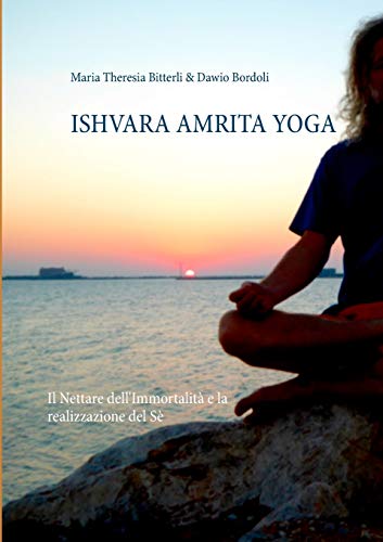 Stock image for Ishvara Amrita Yoga: Il Nettare dell'Immortalit e la realizzazione del S (Italian Edition) for sale by Lucky's Textbooks