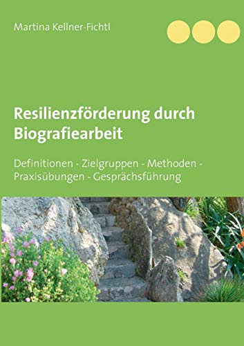 9783752891829: Resilienzfrderung durch Biografiearbeit: Definitionen - Zielgruppen - Methoden - Praxisbungen - Gesprchsfhrung