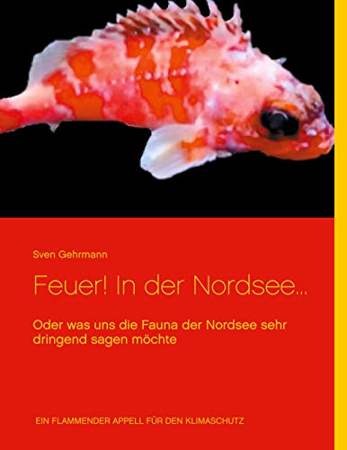 Beispielbild fr Feuer! In der Nordsee. Oder was uns die Fauna der Nordsee sehr dringend sagen mchte zum Verkauf von Buchpark