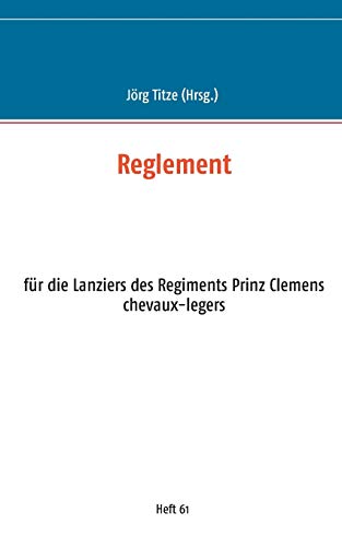 Stock image for Reglement:für die Lanziers des Regiments Prinz Clemens chevaux-legers for sale by Ria Christie Collections