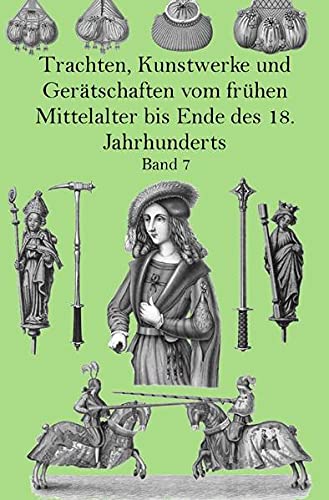 9783752942729: Trachten, Kunstwerke und Gertschaften vom frhen Mittelalter bis Ende des 18. Jahrhunderts Band 7