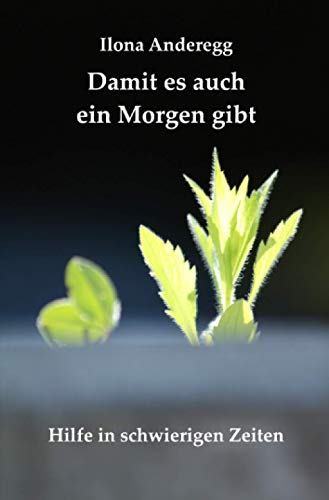 Stock image for Damit es auch ein Morgen gibt: Hilfe in schwierigen Zeiten (German Edition) for sale by GF Books, Inc.
