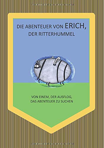 Stock image for Die Abenteuer von Erich, der Ritterhummel: Von einem, der ausflog, das Abenteuer zu suchen for sale by medimops