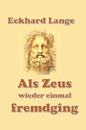 Beispielbild fr Als Zeus wieder einmal fremdging.: Ein vergnglicher Ausflug in die griechische Mythologie (German Edition) zum Verkauf von GF Books, Inc.