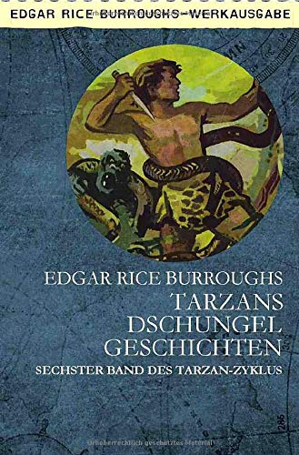 TARZANS DSCHUNGELGESCHICHTEN : Sechster Band des TARZAN-Zyklus - Edgar Rice Burroughs