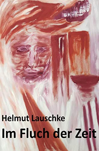 Im Fluch der Zeit : Zum Stand der Ethik und Verantwortung - Helmut Lauschke