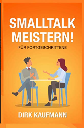 9783753144030: Smalltalk Meistern Fr Fortgeschrittene: Fortgeschrittene Tipps fr das perfekte small talk, Rhetorik , Kommunikation, -soziale Kompetenz (German Edition)