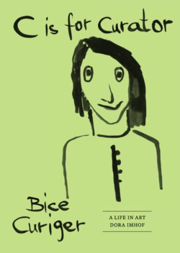 Beispielbild fr C Is for Curator: Bice Curiger: a Career zum Verkauf von Midtown Scholar Bookstore