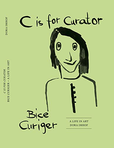 Stock image for C Is for Curator: Bice Curiger: a Career for sale by Midtown Scholar Bookstore