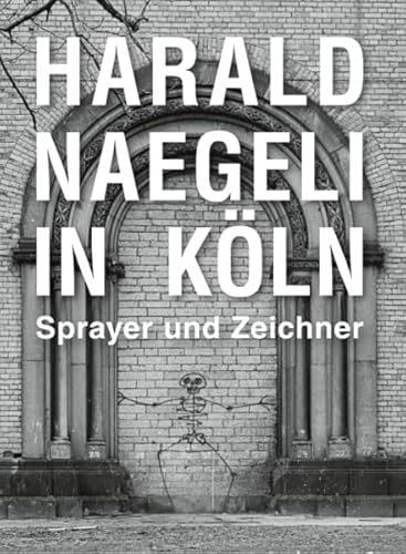 9783753301822: Harald Naegeli in Kln. Sprayer und Zeichner: Ausst. Kat. Museum Schntgen