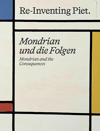 Stock image for Piet Mondrian. Re-Inventing Piet: Mondrian and the consequences / Mondrian und die Folgen for sale by Revaluation Books