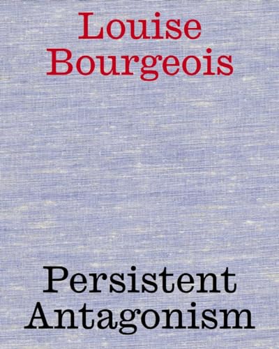 Stock image for Louise Bourgeois: Persistent Antagonism (Hardcover) for sale by Grand Eagle Retail