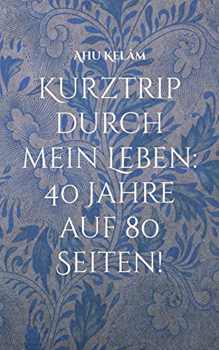 9783753404424: Kurztrip durch mein Leben: 40 Jahre auf 80 Seiten!: Stationen meines Lebens, die ich kommentieren wollte! (German Edition)