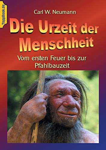 Stock image for Die Urzeit der Menschheit: Vom ersten Feuer bis zur Pfahlbauzeit (German Edition) for sale by Books Unplugged