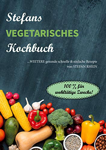 Beispielbild fr Stefans vegetarisches Kochbuch: .weitere gesunde, schnelle & einfach Rezepte (Stefans Kochbcher und der Ernhrungsratgeber, Band 4) zum Verkauf von medimops