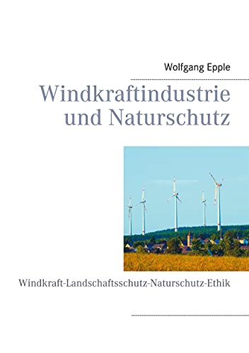 Imagen de archivo de Windkraftindustrie und Naturschutz: Windkraft-Landschaftsschutz-Naturschutz-Ethik a la venta por medimops