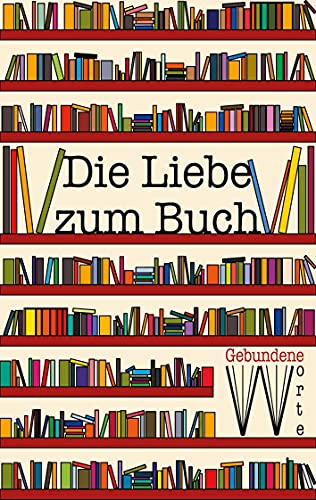 Stock image for Die Liebe zum Buch: Gebundene Worte for sale by medimops