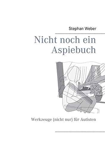 Stock image for Nicht noch ein Aspiebuch: Werkzeuge (nicht nur) fr Autisten (German Edition) for sale by Lucky's Textbooks