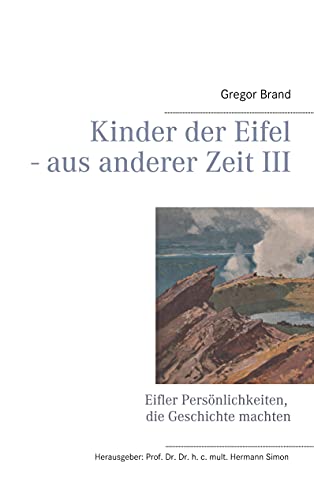 Beispielbild fr Kinder der Eifel - aus anderer Zeit III: Eifler Persnlichkeiten, die Geschichte machten zum Verkauf von Revaluation Books