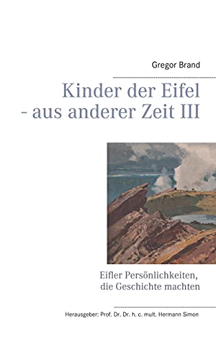 Stock image for Kinder der Eifel - aus anderer Zeit III: Eifler Persnlichkeiten, die Geschichte machten for sale by Revaluation Books