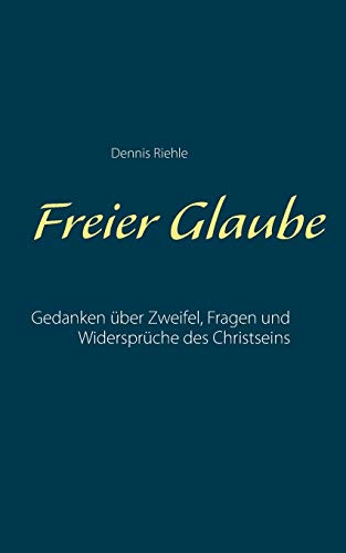 Beispielbild fr Freier Glaube: Gedanken ber Zweifel, Fragen und Widersprche des Christseins zum Verkauf von medimops