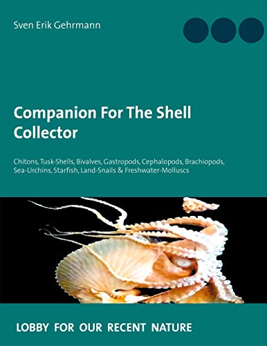 9783753428048: Companion For The Shell Collector: Chitons, Tusk-Shells, Bivalves, Gastropods, Cephalopods, Brachiopods, Sea-Urchins, Starfish, Land-Snails & Freshwater-Molluscs