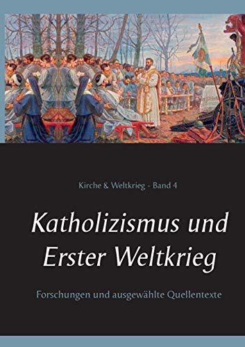 Stock image for Katholizismus und Erster Weltkrieg: Forschungen und ausgewhlte Quellentexte (German Edition) for sale by Lucky's Textbooks
